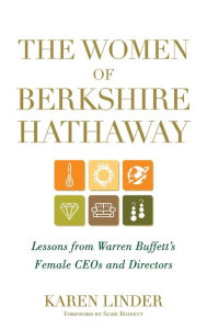 Title: The Women of Berkshire Hathaway: Lessons from Warren Buffett's Female CEOs and Directors, Author: Karen Linder