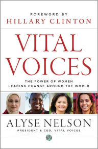 Title: Vital Voices: The Power of Women Leading Change Around the World, Author: Alyse Nelson