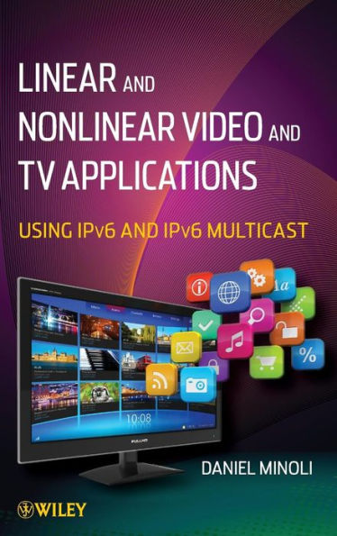 Linear and Non-Linear Video and TV Applications: Using IPv6 and IPv6 Multicast / Edition 1