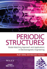 Title: Periodic Structures: Mode-Matching Approach and Applications in Electromagnetic Engineering / Edition 1, Author: Ruey-Bing Hwang