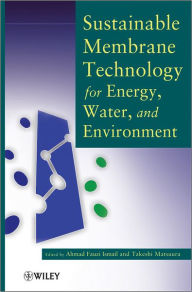 Title: Sustainable Membrane Technology for Energy, Water, and Environment, Author: Ahmad Fauzi Ismail