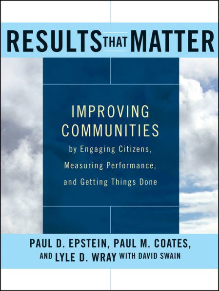 Results that Matter: Improving Communities by Engaging Citizens, Measuring Performance, and Getting Things Done / Edition 1