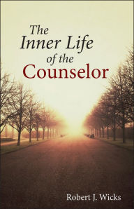 Title: The Inner Life of the Counselor / Edition 1, Author: Robert J. Wicks