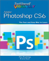 Title: Teach Yourself VISUALLY Adobe Photoshop CS6, Author: Mike Wooldridge