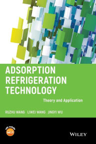 Title: Adsorption Refrigeration Technology: Theory and Application / Edition 1, Author: Ruzhu Wang