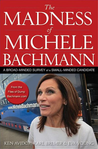 The Madness of Michele Bachmann: a Broad-Minded Survey Small-Minded Candidate