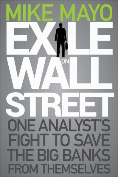 Exile on Wall Street: One Analyst's Fight to Save the Big Banks from Themselves