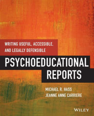 Title: Writing Useful, Accessible, and Legally Defensible Psychoeducational Reports / Edition 1, Author: Michael Hass