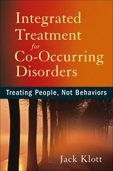 Integrated Treatment for Co-Occurring Disorders: Treating People, Not Behaviors / Edition 1