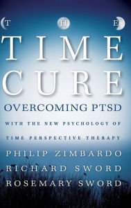Title: The Time Cure: Overcoming PTSD with the New Psychology of Time Perspective Therapy, Author: Philip Zimbardo