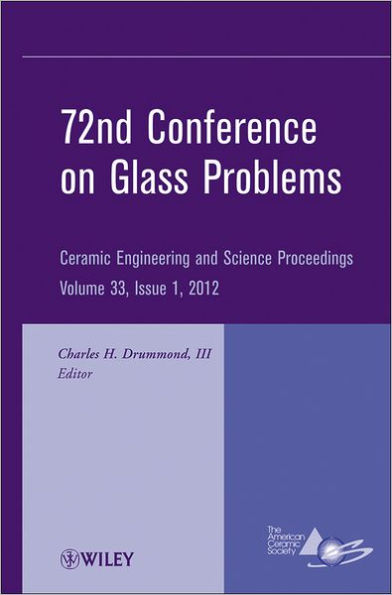 72nd Conference on Glass Problems: A Collection of Papers Presented at the 72nd Conference on Glass Problems, The Ohio State University, Columbus, Ohio, October 18-19, 2011, Volume 33, Issue 1 / Edition 1