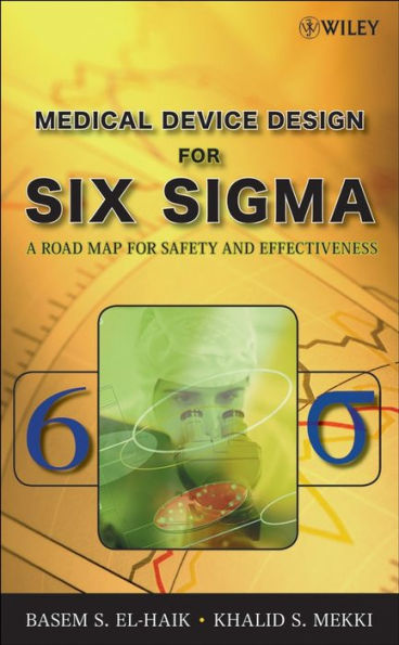 Medical Device Design for Six Sigma: A Road Map for Safety and Effectiveness