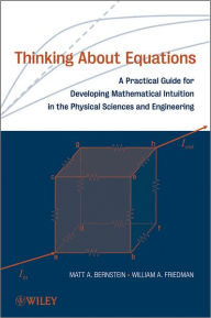 Title: Thinking About Equations: A Practical Guide for Developing Mathematical Intuition in the Physical Sciences and Engineering, Author: Matt A. Bernstein