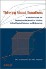 Thinking About Equations: A Practical Guide for Developing Mathematical Intuition in the Physical Sciences and Engineering