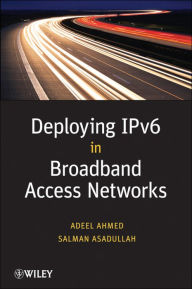 Title: Deploying IPv6 in Broadband Access Networks, Author: Adeel Ahmed