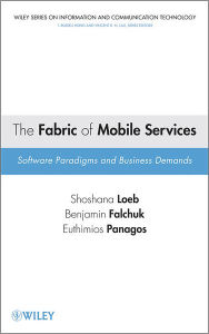 Title: The Fabric of Mobile Services: Software Paradigms and Business Demands, Author: Shoshana Loeb