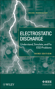 Title: Electro Static Discharge: Understand, Simulate, and Fix ESD Problems, Author: Michel Mardiguian