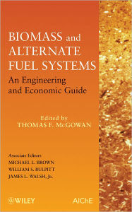 Title: Biomass and Alternate Fuel Systems: An Engineering and Economic Guide, Author: Thomas F. McGowan