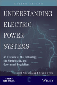 Title: Understanding Electric Power Systems: An Overview of the Technology, the Marketplace, and Government Regulations, Author: Frank Delea