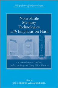 Title: Nonvolatile Memory Technologies with Emphasis on Flash: A Comprehensive Guide to Understanding and Using Flash Memory Devices, Author: Joe Brewer