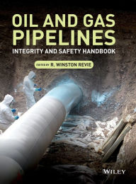 Title: Oil and Gas Pipelines: Integrity and Safety Handbook / Edition 1, Author: R. Winston Revie