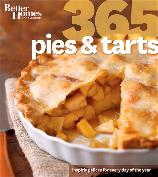 Better Homes and Gardens 365 Pies and Tarts: Inspiring Slices for Every Day of the Year