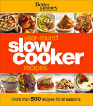 Title: Better Homes and Gardens Year-Round Slow Cooker Recipes: More than 500 Recipes for All Seasons, Author: Better Homes and Gardens