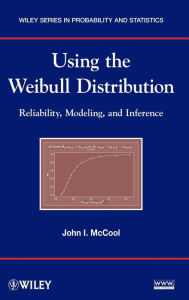 Title: Using the Weibull Distribution: Reliability, Modeling, and Inference / Edition 1, Author: John I. McCool
