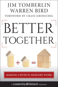 Title: Better Together: Making Church Mergers Work, Author: Jim Tomberlin