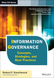 Title: Information Governance: Concepts, Strategies, and Best Practices / Edition 1, Author: Robert F. Smallwood