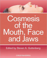 Title: Cosmesis of the Mouth, Face and Jaws, Author: Steven A. Guttenberg