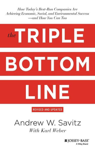 The Triple Bottom Line: How Today's Best-Run Companies Are Achieving Economic, Social and Environmental Success - and How You Can Too / Edition 2