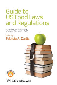 Title: Guide to US Food Laws and Regulations / Edition 2, Author: Patricia A. Curtis