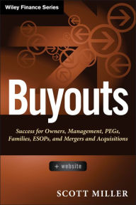 Title: Buyouts, + Website: Success for Owners, Management, PEGs, ESOPs and Mergers and Acquisitions / Edition 1, Author: Scott D. Miller