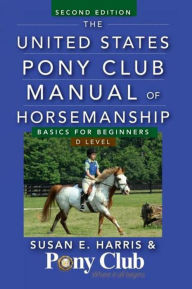Title: The United States Pony Club Manual of Horsemanship: Basics for Beginners / D Level, Author: Susan E. Harris