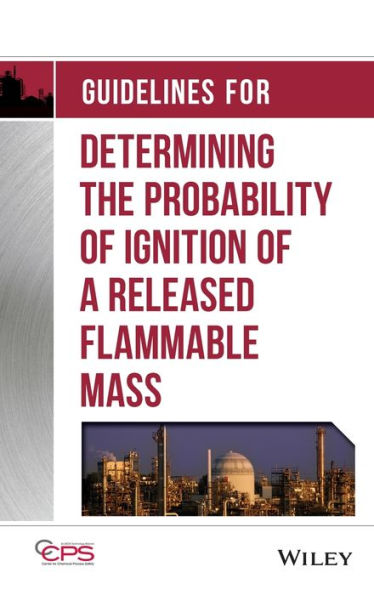 Guidelines for Determining the Probability of Ignition of a Released Flammable Mass / Edition 1