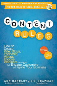 Title: Content Rules: How to Create Killer Blogs, Podcasts, Videos, Ebooks, Webinars and More That Engage Customers and Ignite Your Business / Edition 2, Author: Ann Handley