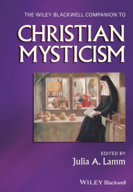 Title: The Wiley-Blackwell Companion to Christian Mysticism, Author: Julia A. Lamm