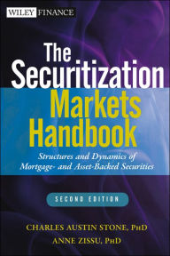 Title: The Securitization Markets Handbook: Structures and Dynamics of Mortgage- and Asset-backed Securities, Author: Charles Austin Stone
