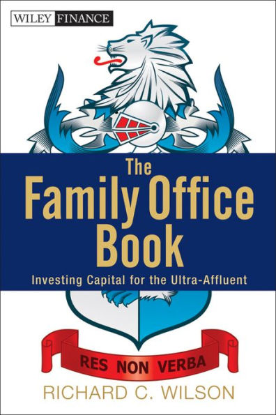 The Family Office Book: Investing Capital for the Ultra-Affluent
