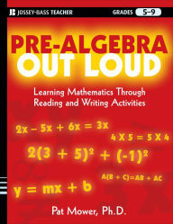 Title: Pre-Algebra Out Loud: Learning Mathematics Through Reading and Writing Activities, Author: Pat Mower