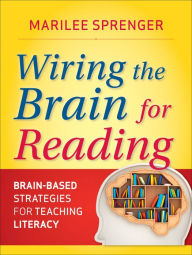 Title: Wiring the Brain for Reading: Brain-Based Strategies for Teaching Literacy, Author: Marilee B. Sprenger