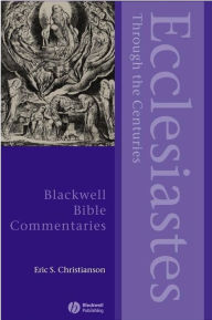 Title: Ecclesiastes Through the Centuries, Author: Eric S. Christianson