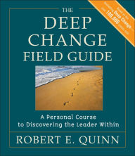 Title: The Deep Change Field Guide: A Personal Course to Discovering the Leader Within, Author: Robert E. Quinn