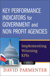 Title: Key Performance Indicators for Government and Non Profit Agencies: Implementing Winning KPIs, Author: David Parmenter