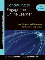 Title: Continuing to Engage the Online Learner: More Activities and Resources for Creative Instruction, Author: Rita-Marie Conrad