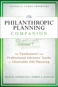 Title: The Philanthropic Planning Companion: The Fundraisers' and Professional Advisors' Guide to Charitable Gift Planning, Author: Brian M. Sagrestano