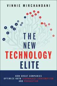 Title: The New Technology Elite: How Great Companies Optimize Both Technology Consumption and Production, Author: Vinnie Mirchandani