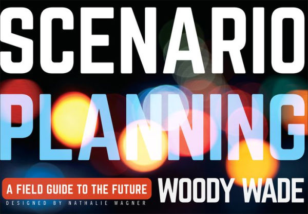 Scenario Planning: A Field Guide to the Future