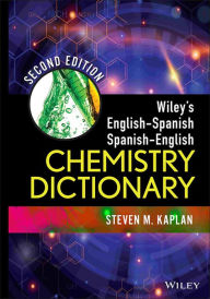 Title: Wiley's English-Spanish, Spanish-English Chemistry Dictionary / Edition 2, Author: Steven M. Kaplan